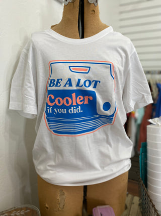 Cooler if You Did Tee